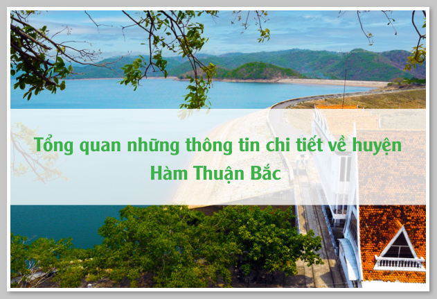 Tổng quan những thông tin chi tiết về huyện Hàm Thuận Bắc