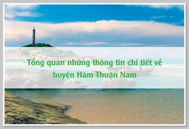 Tổng quan những thông tin chi tiết về huyện Hàm Thuận Nam