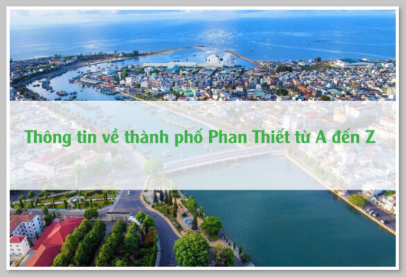 Thông tin về thành phố Phan Thiết từ A đến Z